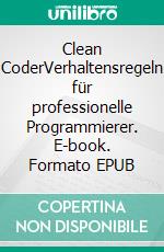 Clean CoderVerhaltensregeln für professionelle Programmierer. E-book. Formato EPUB ebook