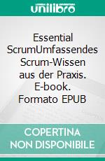 Essential ScrumUmfassendes Scrum-Wissen aus der Praxis. E-book. Formato EPUB ebook