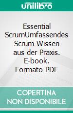 Essential ScrumUmfassendes Scrum-Wissen aus der Praxis. E-book. Formato PDF ebook