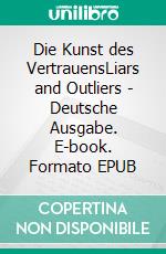 Die Kunst des VertrauensLiars and Outliers - Deutsche Ausgabe. E-book. Formato EPUB ebook