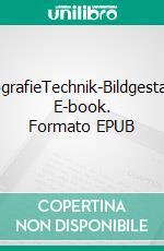 Schwarz-Weiß-FotografieTechnik-Bildgestaltung-Praxiswissen. E-book. Formato EPUB ebook