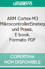 ARM Cortex-M3 MikrocontrollerEinstieg und Praxis. E-book. Formato PDF ebook