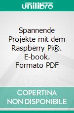 Spannende Projekte mit dem Raspberry Pi®. E-book. Formato PDF ebook