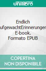 Endlich aufgewachtErinnerungen. E-book. Formato EPUB ebook di Gisela Hetzer