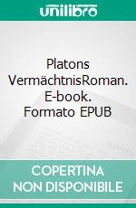 Platons VermächtnisRoman. E-book. Formato EPUB ebook di Bérlin Mühlbradt