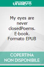 My eyes are never closedPoems. E-book. Formato EPUB ebook