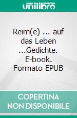 Reim(e) ... auf das Leben ...Gedichte. E-book. Formato EPUB ebook di Harald Schmidt