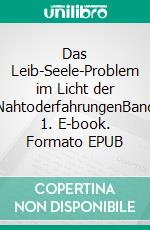 Das Leib-Seele-Problem im Licht der NahtoderfahrungenBand 1. E-book. Formato EPUB ebook di Sascha Plackov