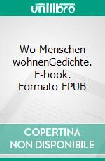 Wo Menschen wohnenGedichte. E-book. Formato EPUB ebook di Ursula Eisenberg