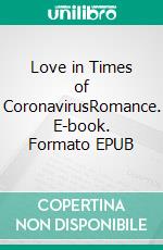 Love in Times of CoronavirusRomance. E-book. Formato EPUB ebook di Julia Summerland