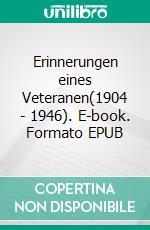 Erinnerungen eines Veteranen(1904 - 1946). E-book. Formato EPUB ebook di Gerd Tschechne