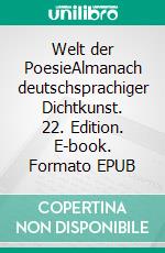 Welt der PoesieAlmanach deutschsprachiger Dichtkunst. 22. Edition. E-book. Formato EPUB ebook