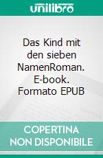 Das Kind mit den sieben NamenRoman. E-book. Formato EPUB ebook