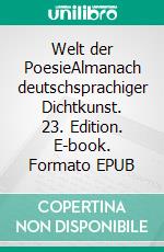 Welt der PoesieAlmanach deutschsprachiger Dichtkunst. 23. Edition. E-book. Formato EPUB ebook