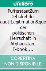 PufferstaatZum Debakel der &quot;Legitimation&quot; der politischen Herrschaft in Afghanistan. E-book. Formato EPUB ebook