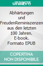 Abhärtungen und FreudenReminiszenzen aus den letzten 100 Jahren. E-book. Formato EPUB ebook