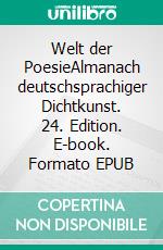 Welt der PoesieAlmanach deutschsprachiger Dichtkunst. 24. Edition. E-book. Formato EPUB ebook
