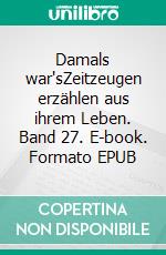 Damals war'sZeitzeugen erzählen aus ihrem Leben. Band 27. E-book. Formato EPUB ebook