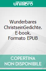 Wunderbares ChristseinGedichte. E-book. Formato EPUB ebook