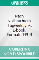 Nach vollbrachtem TagwerkLyrik. E-book. Formato EPUB ebook