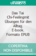 Das Tai Chi-Feelingmit Übungen für den Alltag. E-book. Formato EPUB ebook