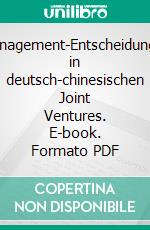 Management-Entscheidungen in deutsch-chinesischen Joint Ventures. E-book. Formato PDF ebook