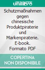 Schutzmaßnahmen gegen chinesische Produktpiraterie und Markenpiraterie. E-book. Formato PDF ebook di Björn Sitte