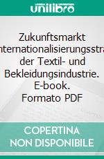 Zukunftsmarkt ChinaInternationalisierungsstrategien der Textil- und Bekleidungsindustrie. E-book. Formato PDF ebook di Christian Strohm