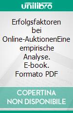 Erfolgsfaktoren bei Online-AuktionenEine empirische Analyse. E-book. Formato PDF ebook di Frank Gärtner