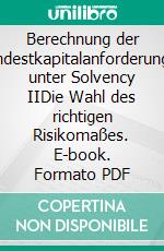 Berechnung der Mindestkapitalanforderungen unter Solvency IIDie Wahl des richtigen Risikomaßes. E-book. Formato PDF ebook di Verena Nallin