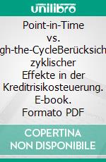 Point-in-Time vs. Through-the-CycleBerücksichtigung zyklischer Effekte in der Kreditrisikosteuerung. E-book. Formato PDF ebook