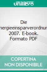 Die Energieeinsparverordnung 2007. E-book. Formato PDF ebook