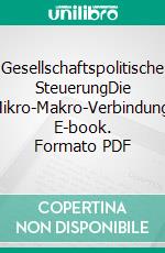 Gesellschaftspolitische SteuerungDie Mikro-Makro-Verbindung. E-book. Formato PDF ebook di Stefan Schweizer