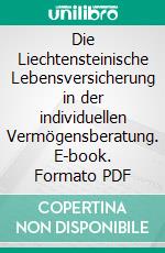 Die Liechtensteinische Lebensversicherung in der individuellen Vermögensberatung. E-book. Formato PDF ebook