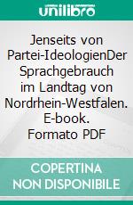 Jenseits von Partei-IdeologienDer Sprachgebrauch im Landtag von Nordrhein-Westfalen. E-book. Formato PDF ebook di Alexander Plitsch