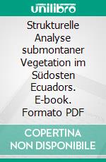 Strukturelle Analyse submontaner Vegetation im Südosten Ecuadors. E-book. Formato PDF