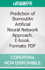 Prediction of BurnoutAn Artificial Neural Network Approach. E-book. Formato PDF ebook di Felix Ladstätter