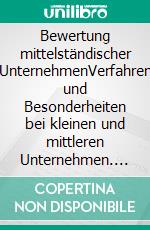 Bewertung mittelständischer UnternehmenVerfahren und Besonderheiten bei kleinen und mittleren Unternehmen. E-book. Formato PDF ebook di Benjamin Alexander Zinsch