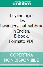 Psychologie des Schwangerschaftsabbruchs in Indien. E-book. Formato PDF ebook di Claudia E. Schmitz