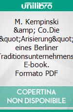 M. Kempinski &amp; Co.Die &quot;Arisierung&quot; eines Berliner Traditionsunternehmens. E-book. Formato PDF ebook