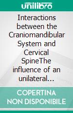 Interactions between the Craniomandibular System and Cervical SpineThe influence of an unilateral change of occlusion on the upper cervical range of motion. E-book. Formato PDF ebook di Stephan Klemm