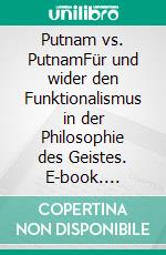 Putnam vs. PutnamFür und wider den Funktionalismus in der Philosophie des Geistes. E-book. Formato PDF ebook