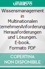 Wissensmanagement in Multinationalen UnternehmenAnforderungen, Herausforderungen und Lösungen. E-book. Formato PDF