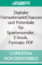 Digitaler FernsehmarktChancen und Potentiale für Spartensender. E-book. Formato PDF