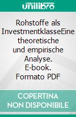 Rohstoffe als InvestmentklasseEine theoretische und empirische Analyse. E-book. Formato PDF ebook