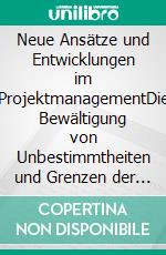 Neue Ansätze und Entwicklungen im ProjektmanagementDie Bewältigung von Unbestimmtheiten und Grenzen der Planung. E-book. Formato PDF ebook