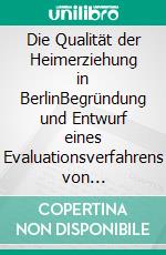 Die Qualität der Heimerziehung in BerlinBegründung und Entwurf eines Evaluationsverfahrens von stationären Erziehungshilfen. E-book. Formato PDF ebook di Jörg Stumbrat