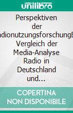 Perspektiven der RadionutzungsforschungEin Vergleich der Media-Analyse Radio in Deutschland und Radiocontrol in der Schweiz. E-book. Formato PDF ebook