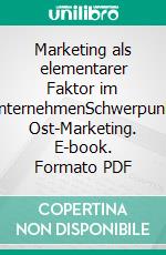 Marketing als elementarer Faktor im UnternehmenSchwerpunkt Ost-Marketing. E-book. Formato PDF ebook di Peter Groß