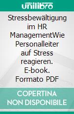 Stressbewältigung im HR ManagementWie Personalleiter auf Stress reagieren. E-book. Formato PDF ebook